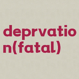 deprvation(fatal)