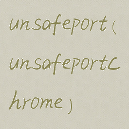 unsafeport(unsafeportchrome)