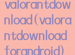 valorantdownload(valorantdownloadforandroid)